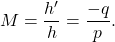 \begin{equation*}   M = \frac{h'}{h} = \frac{-q}{p}  . \end{equation*}